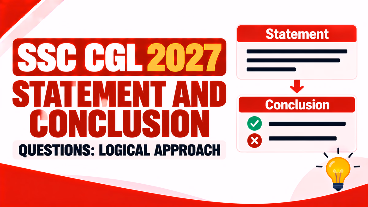 SSC CGL 2027 Statement and Conclusion Questions: Logical Approach.